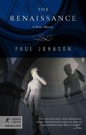 The Renaissance: A Short History di Paul Johnson edito da RANDOM HOUSE