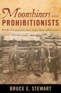 Moonshiners and Prohibitionists di Bruce E. Stewart edito da University Press of Kentucky