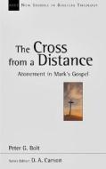 The Cross from a Distance: A Biblical Theology of the Dwelling Place of God di Peter G. Bolt edito da INTER VARSITY PR