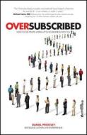 Oversubscribed: How to Get People Lining Up to Do Business with You di Daniel Priestley edito da WILEY