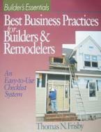 Best Business Practices For Builders And Remodelers di Thomas N. Frisby edito da R.s. Means Company Ltd