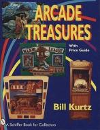 Arcade Treasures di Bill Kurtz edito da Schiffer Publishing Ltd