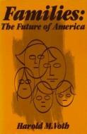 Families : The Future Of America di Harold W. Voth edito da Regnery Publishing Inc