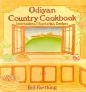 Odiyan Country Cookbook: International Vegetarian Recipes di Bill Farthing edito da Dharma Publishing