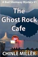 The Ghost Rock Cafe di Chinle Miller edito da Yellow Cat Publishing
