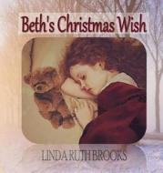 Beth's Christmas Wish di Linda Ruth Brooks edito da Linda Ruth Brooks