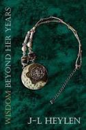Wisdom Beyond Her Years di J-L Heylen edito da Moshpit Publishing