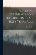 Personal Experiences on the Oregon Trail Sixty Years Ago di Ezra Meeker edito da LEGARE STREET PR