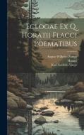 Eclogae Ex Q. Horatii Flacci Poematibus di Karl Gottlob Zumpt, August Wilhelm Zumpt, Horace edito da LEGARE STREET PR