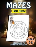 Mazes for Kids: Bible Mazes to Complete and Color Ages 4-8: Color and Solve Maze Activity Book for Kids - Problem Solvin di Lostina Maise edito da INDEPENDENTLY PUBLISHED