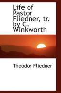 Life Of Pastor Fliedner, Tr. By C. Winkworth di Theodor Fliedner edito da Bibliolife