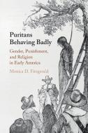 Puritans Behaving Badly di Monica D. Fitzgerald edito da Cambridge University Press