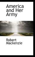 America And Her Army di Robert MacKenzie edito da Bibliolife