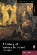 A History Of Women In Ireland, 1500-1800 di Mary O'Dowd edito da Taylor & Francis Ltd