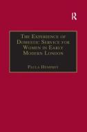 The Experience of Domestic Service for Women in Early Modern London edito da Taylor & Francis Ltd