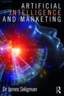 Artificial Intelligence And Marketing di James Seligman edito da Taylor & Francis Ltd