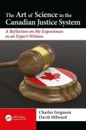 The Art of Science in the Canadian Justice System di David Milward, Charles Ferguson edito da Taylor & Francis Ltd