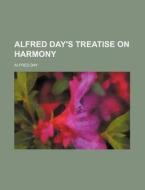 Alfred Day's Treatise On Harmony di Alfred Day edito da Rarebooksclub.com