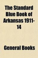 The Standard Blue Book Of Arkansas 1911- di General Books edito da General Books