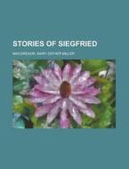 Stories Of Siegfried di Mary Esther Miller MacGregor edito da General Books Llc