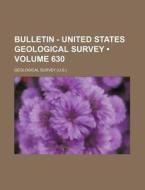 Bulletin - United States Geological Survey (volume 630) di Geological Survey edito da General Books Llc