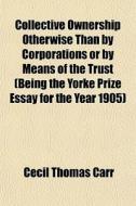 Collective Ownership Otherwise Than By C di Cecil Thomas Carr edito da General Books