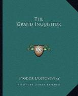 The Grand Inquisitor di Fyodor Dostoyevsky edito da Kessinger Publishing