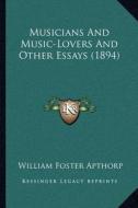 Musicians and Music-Lovers and Other Essays (1894) di William Foster Apthorp edito da Kessinger Publishing