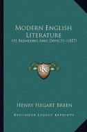 Modern English Literature: Its Blemishes and Defects (1857) di Henry Hegart Breen edito da Kessinger Publishing