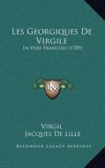 Les Georgiques de Virgile: In Vers Francois (1789) di Virgil edito da Kessinger Publishing