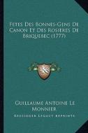 Fetes Des Bonnes-Gens de Canon Et Des Rosieres de Briquebec (1777) di Guillaume Antoine Le Monnier edito da Kessinger Publishing