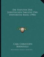 Die Statuten Der Juristischen Fakultat Der Universitat Basel (1906) di Carl Christoph Bernoulli edito da Kessinger Publishing