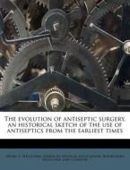 The Evolution Of Antiseptic Surgery, An di Henry S. Wellcome edito da Nabu Press