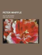Peter Whiffle; His Life And Works di Carl Van Vechten edito da Theclassics.us