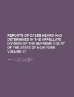 Reports of Cases Heard and Determined in the Appellate Division of the Supreme Court of the State of New York Volume 17 di Books Group edito da Rarebooksclub.com