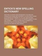Entick's New Spelling Dictionary; Teaching to Write and Pronounce the English Tongue with Ease and Propriety, in Wich Each Word Is Accented According di John Entick edito da Rarebooksclub.com