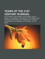 Years Of The 21st Century In Brazil: 200 di Source Wikipedia edito da Books LLC, Wiki Series