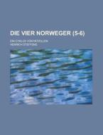 Die Vier Norweger; Ein Cyklus Von Novellen (5-6) di U S Government, Henrich Steffens edito da Rarebooksclub.com