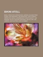 Bikini Atoll di Source Wikipedia edito da Books LLC, Reference Series