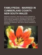 Familypedia - Married In Cumberland County, New South Wales: Married In Ashfield, New South Wales, Married In Bondi, New South Wales, Married In Burwo di Source Wikia edito da Books Llc, Wiki Series