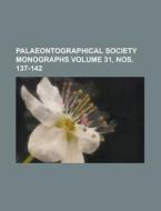 Palaeontographical Society Monographs Volume 31, Nos. 137-142 di Anonymous edito da Rarebooksclub.com