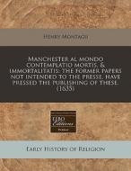 Manchester Al Mondo Contemplatio Mortis, di Henry Montagu edito da Proquest, Eebo Editions