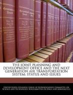 The Joint Planning And Development Office And The Next Generation Air Transportation System: Status And Issues edito da Bibliogov