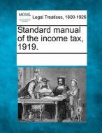 Standard Manual Of The Income Tax, 1919. edito da Gale, Making Of Modern Law