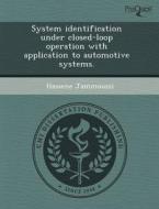 System Identification Under Closed-loop Operation With Application To Automotive Systems. di Mario L Flores Mangual, Hassene Jammoussi edito da Proquest, Umi Dissertation Publishing