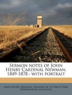 Sermon Notes of John Henry Cardinal Newman, 1849-1878: With Portrait di John Henry Newman edito da Nabu Press