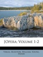[Opera; Volume 1-2 di Rushton William, Young Henry, Virgil edito da Nabu Press