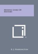 Missing Links of History di B. J. Harrington edito da Literary Licensing, LLC