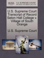 U.s. Supreme Court Transcript Of Record Seton Hall College V. Village Of South Orange edito da Gale, U.s. Supreme Court Records