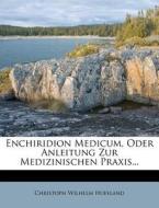 Enchiridion Medicum, Oder Anleitung Zur Medizinischen Praxis... di Christoph Wilhelm Hufeland edito da Nabu Press